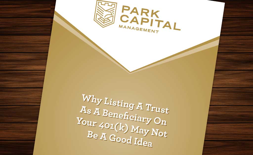 Why Listing A Trust As A Beneficiary On Your 401(k) May Not Be A Good Idea [WHITEPAPER]
